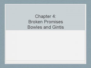 Chapter 4 Broken Promises Bowles and Gintis Current