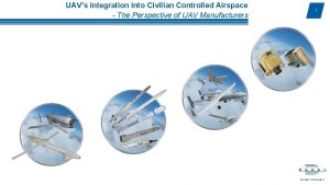 UAVs integration into Civilian Controlled Airspace The Perspective