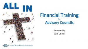 Financial Training for Advisory Councils Presented by Julie