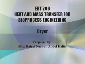 ERT 209 HEAT AND MASS TRANSFER FOR BIOPROCESS