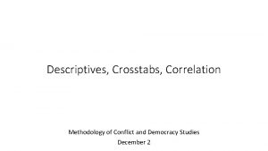 Descriptives Crosstabs Correlation Methodology of Conflict and Democracy