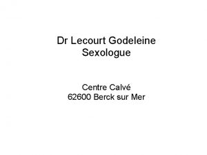 Dr Lecourt Godeleine Sexologue Centre Calv 62600 Berck