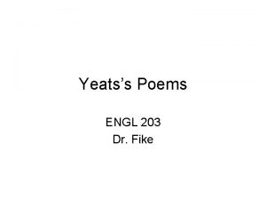 Yeatss Poems ENGL 203 Dr Fike Review What