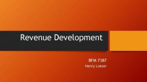 Revenue Development BFM 7387 Henry Loeser Revenue Development