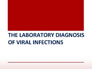 THE LABORATORY DIAGNOSIS OF VIRAL INFECTIONS Principles of