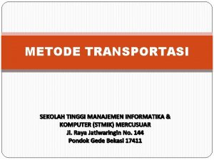 METODE TRANSPORTASI SEKOLAH TINGGI MANAJEMEN INFORMATIKA KOMPUTER STMIK