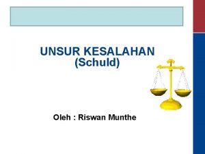 UNSUR KESALAHAN Schuld Oleh Riswan Munthe Pengertian Kesalahan