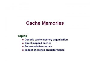 Cache Memories Topics n n Generic cache memory