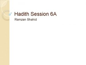 Hadith Session 6 A Ramzan Shahid http www