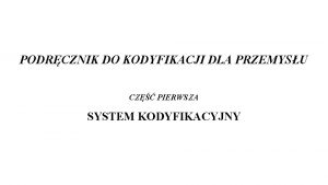 PODRCZNIK DO KODYFIKACJI DLA PRZEMYSU CZ PIERWSZA SYSTEM