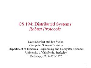 CS 194 Distributed Systems Robust Protocols Scott Shenker
