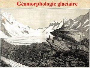 Gomorphologie glaciaire Morphologie glaciaire aprs le retrait o