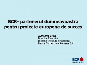 BCR partenerul dumneavoastra pentru proiecte europene de succes