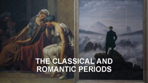 THE CLASSICAL AND ROMANTIC PERIODS THE NEOCLASSICAL PERIOD