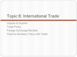 Topic 6 International Trade Imports Exports Trade Policy