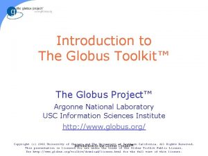 Introduction to The Globus Toolkit The Globus Project