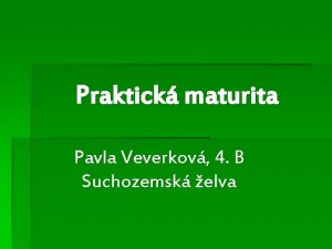 Praktick maturita Pavla Veverkov 4 B Suchozemsk elva