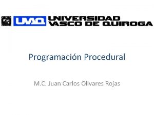 Programacin Procedural M C Juan Carlos Olivares Rojas