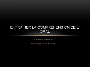 ENTRANER LA COMPRHENSION DE L ORAL Catherine Wimmer