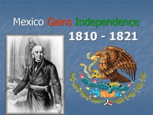 Mexico Gains Independence 1810 1821 Spanish Empire n