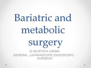 Bariatric and metabolic surgery Dr MUSTAFA USAMA GENERAL