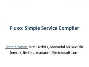 Fluxo Simple Service Compiler Emre Kcman Ben Livshits