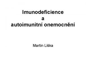 Imunodeficience a autoimunitn onemocnn Martin Lika Imunodeficity Humorln