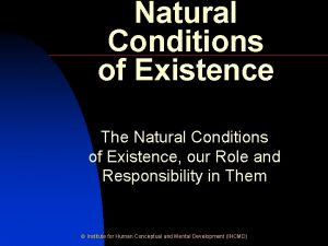 Natural Conditions of Existence The Natural Conditions of