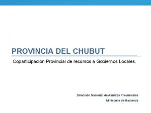 PROVINCIA DEL CHUBUT Coparticipacin Provincial de recursos a