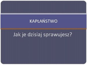 KAPASTWO Jak je dzisiaj sprawujesz Pocztki Kapastwa Pocztki