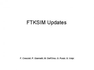 FTKSIM Updates F Crescioli P Giannetti M DellOrso