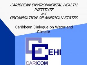 CARIBBEAN ENVIRONMENTAL HEALTH INSTITUTE and ORGANISATION OF AMERICAN