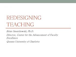 REDESIGNING TEACHING Brian Smentkowski Ph D Director Center