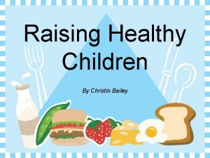 Raising Healthy Children By Christin Bailey Healthy children