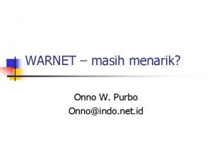 WARNET masih menarik Onno W Purbo Onnoindo net