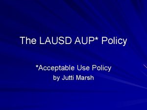 The LAUSD AUP Policy Acceptable Use Policy by