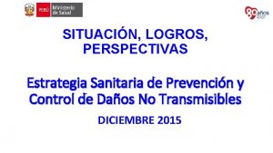 SITUACIN LOGROS PERSPECTIVAS Estrategia Sanitaria de Prevencin y