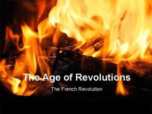 The Age of Revolutions The French Revolution Remember