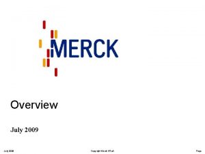 Overview July 2009 Copyright Merck KGa A Page