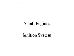 Small Engines Ignition System Ignition System Function Ignite
