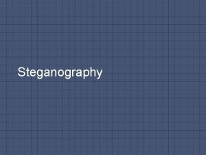 Steganography What is Steganography Steganography is the technique