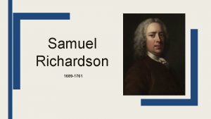 Samuel Richardson 1689 1761 HIS LIFE Samuel Richardson