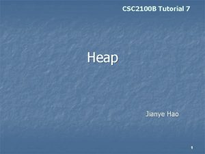 CSC 2100 B Tutorial 7 Heap Jianye Hao