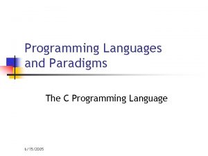 Programming Languages and Paradigms The C Programming Language