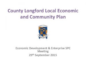 County Longford Local Economic and Community Plan Economic