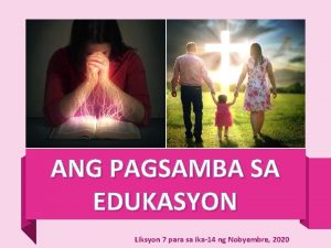 ANG PAGSAMBA SA EDUKASYON Liksyon 7 para sa