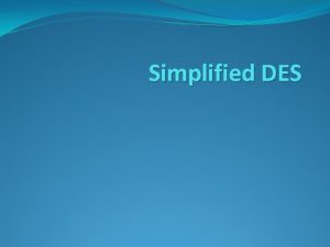 Simplified des