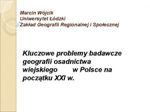 Marcin Wjcik Uniwersytet dzki Zakad Geografii Regionalnej i