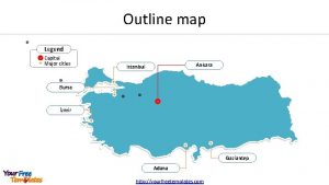 Outline map Legend Capital Major cities Ankara Istanbul