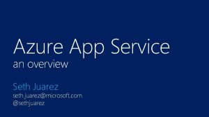 Azure App Service an overview Seth Juarez seth